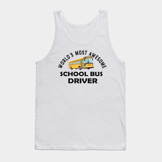 School Bus Driver - World's most awesome school bus driver Tank Top by KC Happy Shop